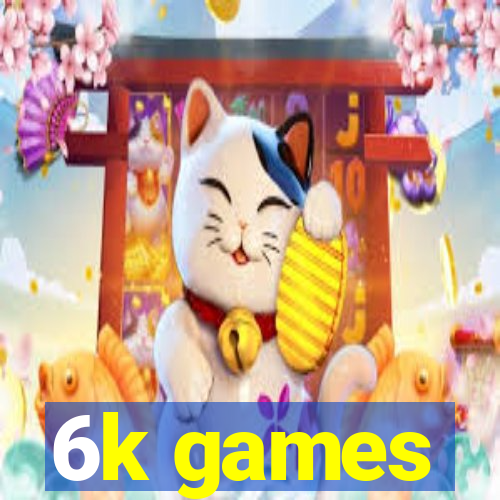 6k games